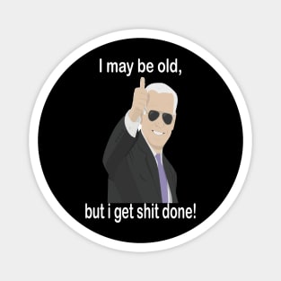 biden I may be old but i get shit done Magnet